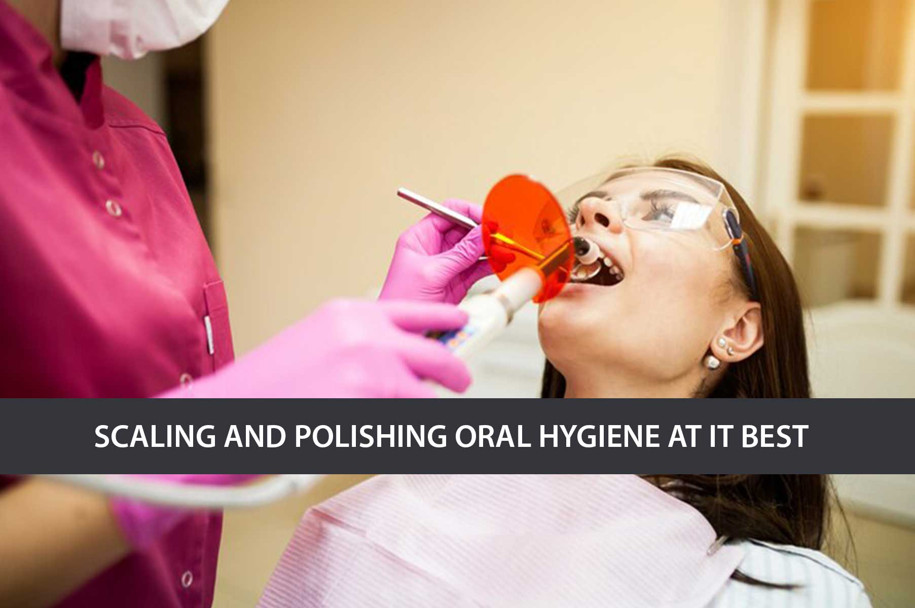 scaling-and-polishing-oral-hygiene-at-its-best